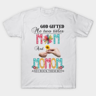 Vintage God Gifted Me Two Titles Mom And Momom Wildflower Hands Flower Happy Mothers Day T-Shirt